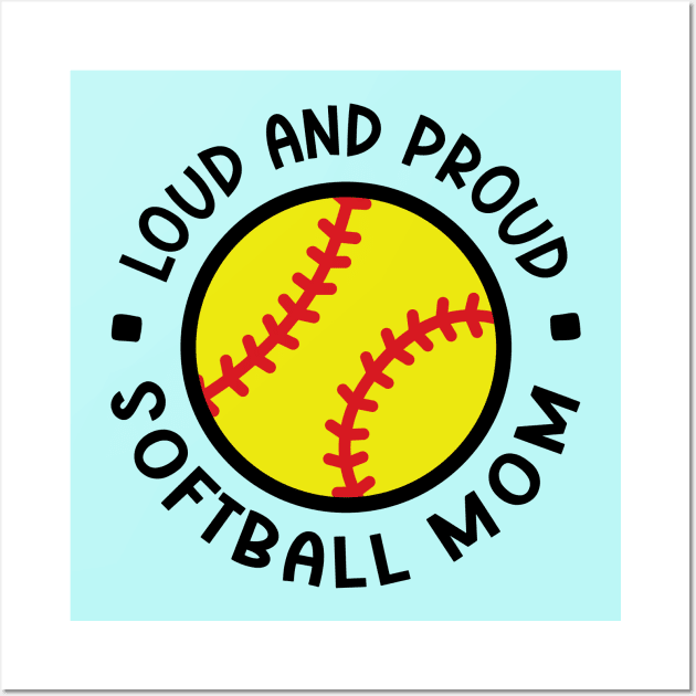 Loud and Proud Softball Mom Cute Funny Wall Art by GlimmerDesigns